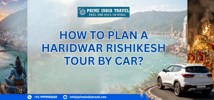 How To Plan A Haridwar Rishikesh Tour By Car